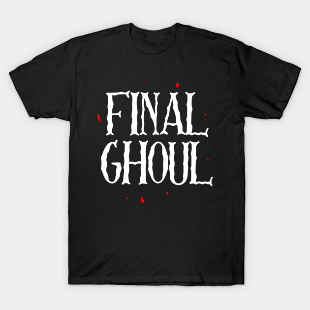 Final Ghoul / Girl T-Shirt by dreambeast.co